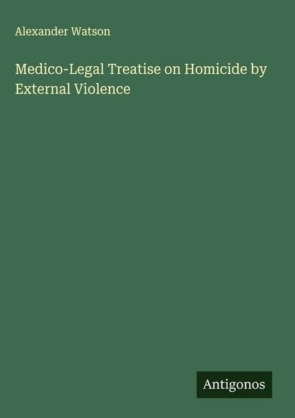 Produktbild: Medico-Legal Treatise on Homicide by External Violence