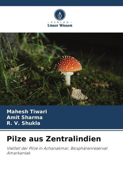 Pilze aus Zentralindien, Taschenbuch von Mahesh Tiwari , Amit Sharma , R. V. Shukla, Verlag Unser Wissen, 9786205174890
