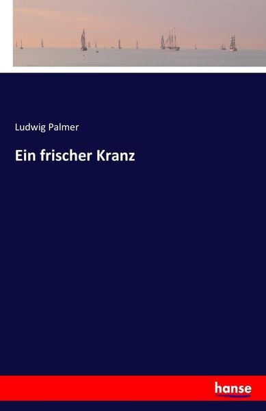 Ein frischer Kranz, Taschenbuch von Ludwig Palmer, Hansebooks, 978-3-7411-3143-1