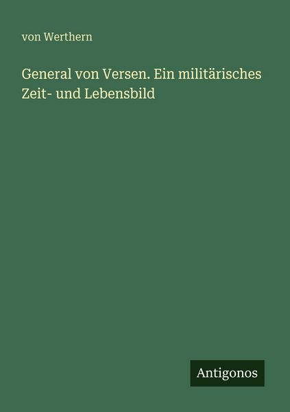 Produktbild: General von Versen. Ein milit&auml;risches Zeit- und Lebensbild