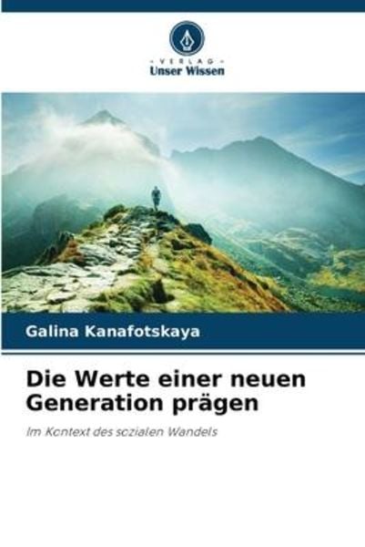 Die Werte einer neuen Generation prägen, Taschenbuch von Galina Kanafotskaya, Verlag Unser Wissen, 9786206227601