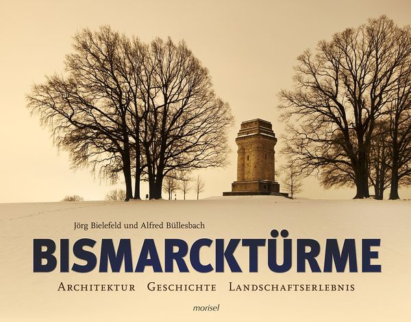 Bismarcktürme, Gebundene Ausgabe von Jörg Bielefeld,Alfred Büllesbach, Morisel, 978-3-943915-08-2