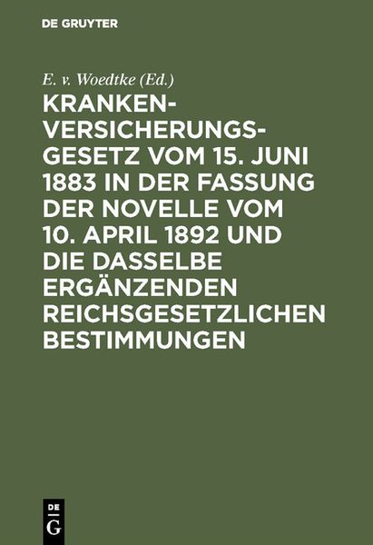 Produktbild: Krankenversicherungsgesetz vom 15. Juni 1883 in der Fassung der Novelle vom 10. April 1892 und die dasselbe erg&auml;nzenden reichsgesetzlichen Bestimmunge