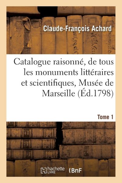 Produktbild: Catalogue Raisonn&eacute;, de Tous Les Monuments Litt&eacute;raires Et Scientifiques, R&eacute;unis Dans Le Mus&eacute;e Tome 1