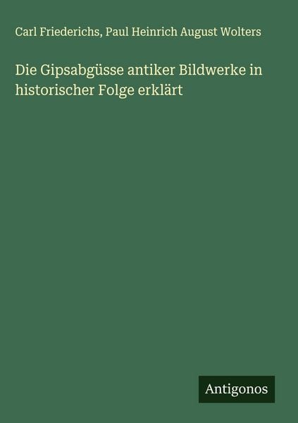 Produktbild: Die Gipsabg&uuml;sse antiker Bildwerke in historischer Folge erkl&auml;rt