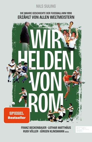 Produktbild: Wir Helden von Rom. Die wahre Geschichte der Fu&szlig;ball-WM 1990, erz&auml;hlt von allen Weltmeistern