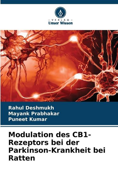Modulation des CB1-Rezeptors bei der Parkinson-Krankheit bei Ratten, Taschenbuch von Rahul Deshmukh , Mayank Prabhakar , Puneet Kumar, Verlag Unser