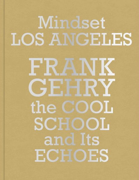 Produktbild: Mindset Los Angeles&ndash;Frank Gehry, the Cool School and Its Echoes