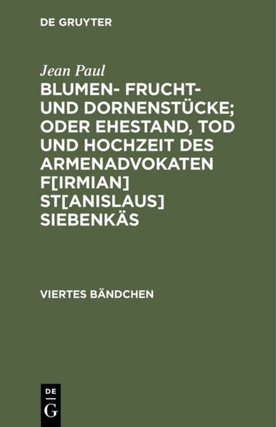 Produktbild: Blumen- Frucht- und Dornenst&uuml;cke; oder Ehestand, Tod und Hochzeit des Armenadvokaten F[irmian] St[anislaus] Siebenk&auml;s