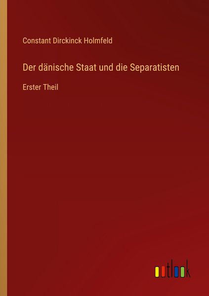 Der dänische Staat und die Separatisten, Taschenbuch von Constant Dirckinck Holmfeld, Outlook, 9783368560348