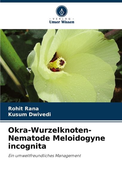Okra-Wurzelknoten-Nematode Meloidogyne incognita, Taschenbuch von Rohit Rana , Kusum Dwivedi, Verlag Unser Wissen, 9786207181810
