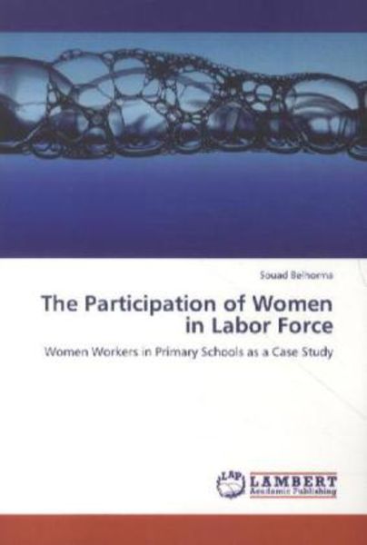 Belhorma, S: Participation of Women in Labor Force, Taschenbuch von Souad Belhorma, LAP LAMBERT Academic Publishing, 9783659191442