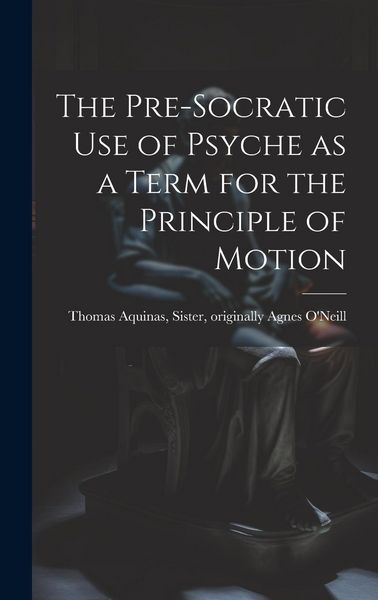 Produktbild: The Pre-Socratic Use of Psyche as a Term for the Principle of Motion