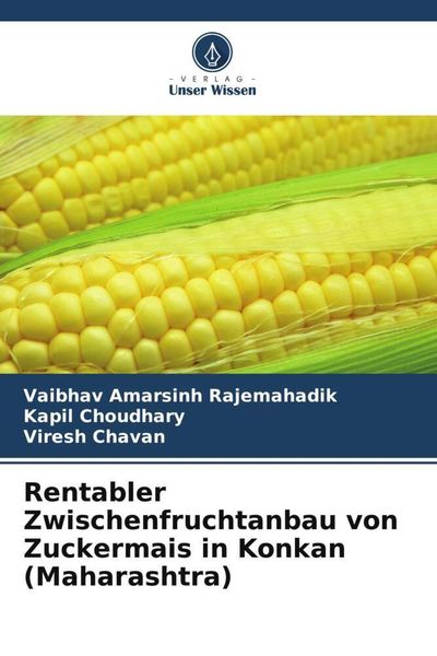 Rentabler Zwischenfruchtanbau von Zuckermais in Konkan (Maharashtra), Taschenbuch von Vaibhav Amarsinh Rajemahadik , Kapil Choudhary , Viresh Chavan,