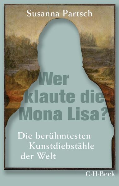 Wer klaute die Mona Lisa?, Taschenbuch von Susanna Partsch, C.H. Beck, 978-3-406-77685-4