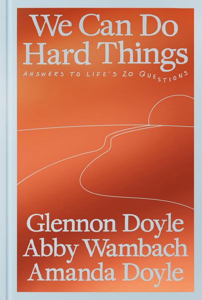 We Can Do Hard Things, Gebundene Ausgabe von Glennon Doyle,Abby Wambach,Amanda Doyle, Random House LLC US, 978-0-593-97764-4
