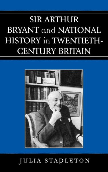 Produktbild: Sir Arthur Bryant and National History in Twentieth-Century Britain