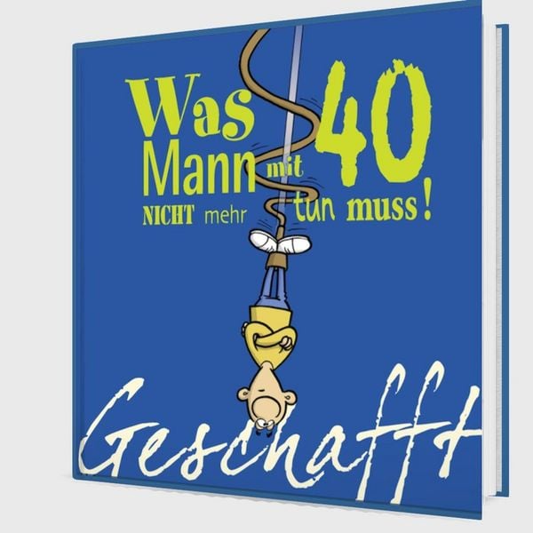 Produktbild: Geschafft: Was Mann mit 40 nicht mehr tun muss!