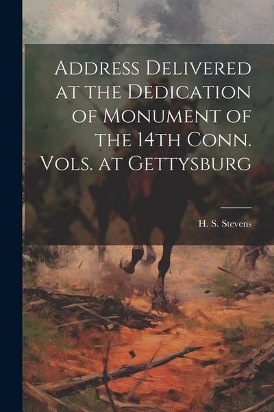 Produktbild: Address Delivered at the Dedication of Monument of the 14th Conn. Vols. at Gettysburg