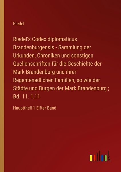 Produktbild: Riedel's Codex diplomaticus Brandenburgensis - Sammlung der Urkunden, Chroniken und sonstigen Quellenschriften f&uuml;r die Geschichte der Mark Brandenburg und ihrer Regentenadlichen Familien, so wie der St&auml;dte und Burgen der Mark Brandenburg ; Bd. 11. 1,11