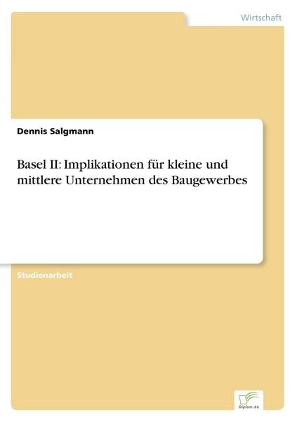 Basel II: Implikationen für kleine und mittlere Unternehmen des Baugewerbes, Taschenbuch von Dennis Salgmann, GRIN, 9783838661223