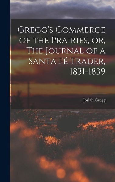 Produktbild: Gregg's Commerce of the Prairies, or, The Journal of a Santa F&eacute; Trader, 1831-1839