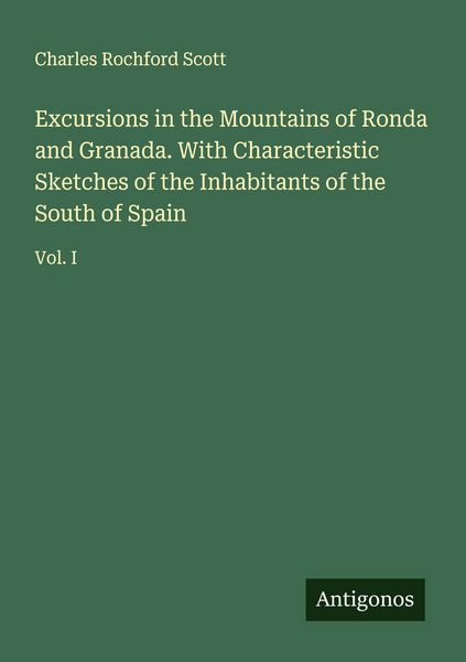 Produktbild: Excursions in the Mountains of Ronda and Granada. With Characteristic Sketches of the Inhabitants of the South of Spain