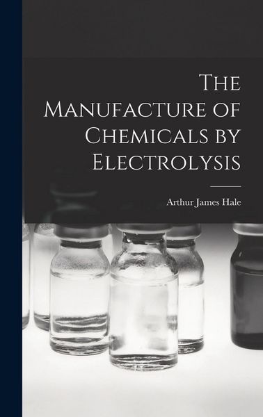 Produktbild: The Manufacture of Chemicals by Electrolysis