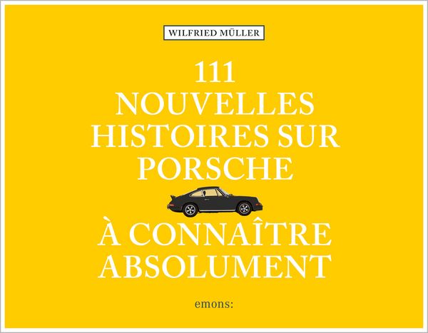 Produktbild: 111 nouvelles Histoires sur Porsche &agrave; conna&icirc;tre absolument
