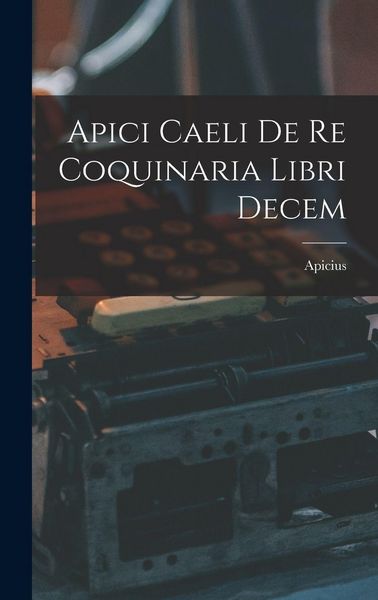 Produktbild: Apici Caeli De Re Coquinaria Libri Decem