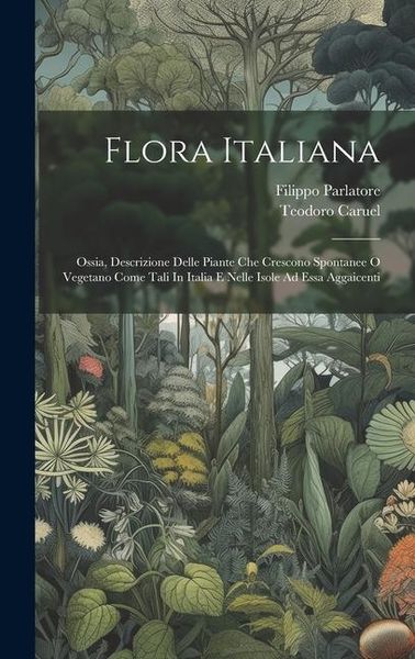 Produktbild: Flora Italiana: Ossia, Descrizione Delle Piante Che Crescono Spontanee O Vegetano Come Tali In Italia E Nelle Isole Ad Essa Aggaicenti