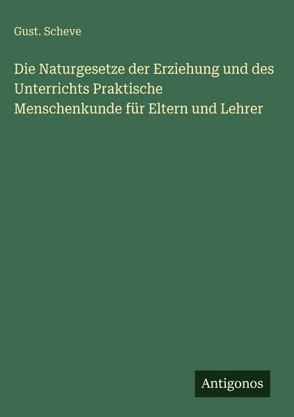 Produktbild: Die Naturgesetze der Erziehung und des Unterrichts Praktische Menschenkunde f&uuml;r Eltern und Lehrer