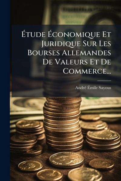 Produktbild: &Atilde;tude &Atilde;conomique Et Juridique Sur Les Bourses Allemandes De Valeurs Et De Commerce...