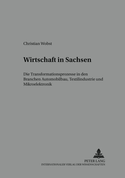 Wirtschaft in Sachsen, Taschenbuch von Christian Wobst, Peter Lang GmbH, Internationaler Verlag der Wissenschaften, 9783631572962