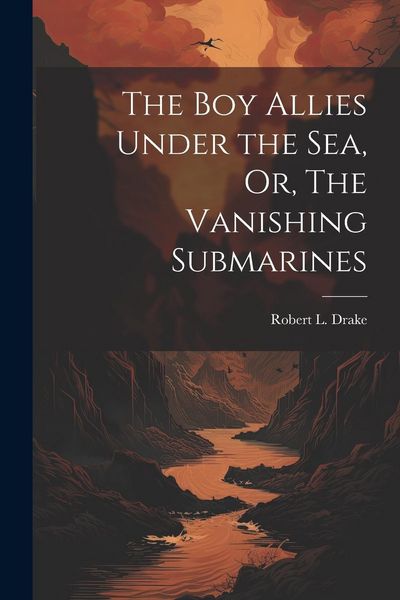 Produktbild: The Boy Allies Under the Sea, Or, The Vanishing Submarines