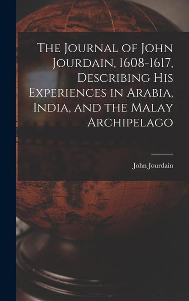 Produktbild: The Journal of John Jourdain, 1608-1617, Describing His Experiences in Arabia, India, and the Malay Archipelago