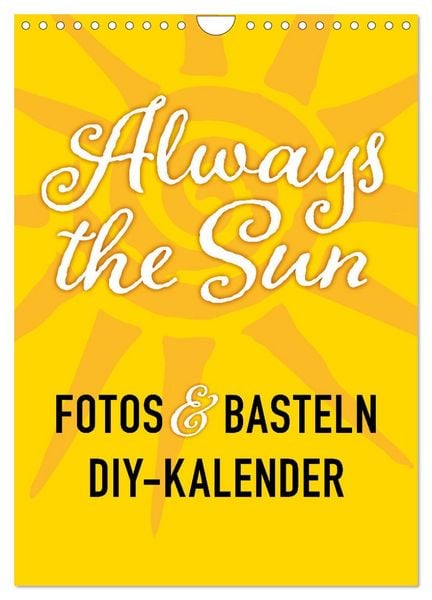 Produktbild: FOTOS & BASTELN - Always the Sun (Wandkalender 2026 DIN A4 hoch), CALVENDO Monatskalender