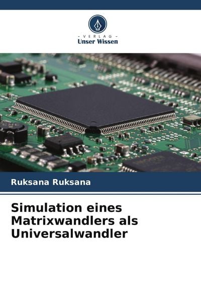 Simulation eines Matrixwandlers als Universalwandler, Taschenbuch von Ruksana Ruksana, Verlag Unser Wissen, 9786204756479