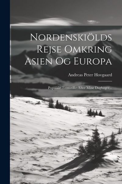 Produktbild: Nordenski&ouml;lds Rejse Omkring Asien Og Europa: Populairt Fremstillet Efter Mine Dagb&oslash;ger...