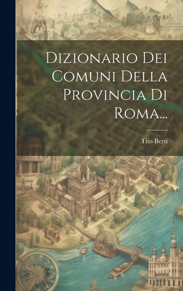 Produktbild: Dizionario Dei Comuni Della Provincia Di Roma...