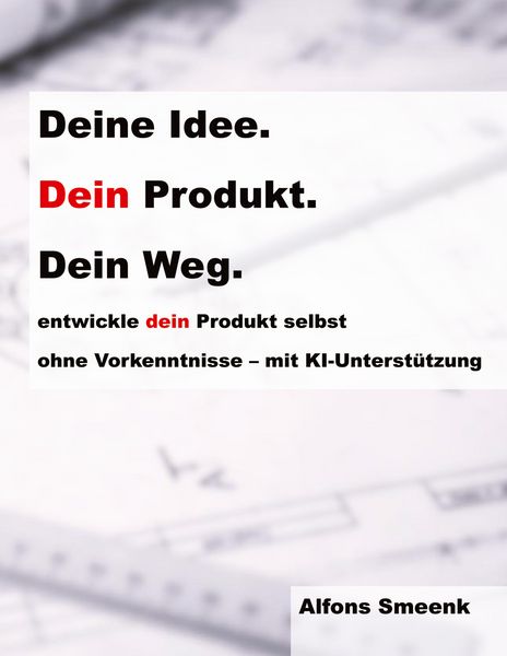 Deine Idee. Dein Produkt. Dein Weg., Taschenbuch von Alfons Smeenk, BoD – Books on Demand, 9783695732883