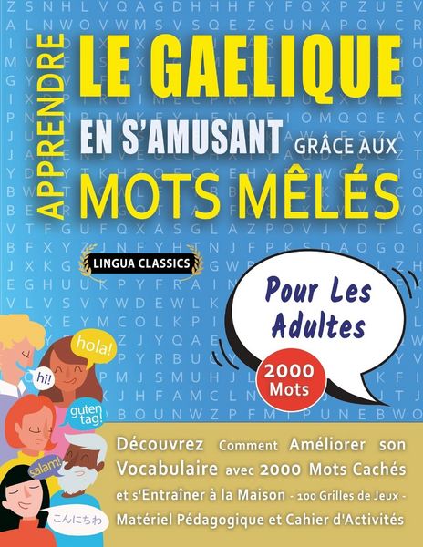 Produktbild: APPRENDRE LE GAELIQUE EN S'AMUSANT GR&Acirc;CE AUX MOTS M&Ecirc;L&Eacute;S - POUR LES ADULTES - D&eacute;couvrez Comment Am&eacute;liorer Son Vocabulaire Avec 2000 Mots Cach&eacute;s Et S'entra&icirc;ner &Agrave; La Maison - 100 Grilles De Jeux - Mat&eacute;riel P&eacute;dagogique Et Cahier D'activit&eacute;s