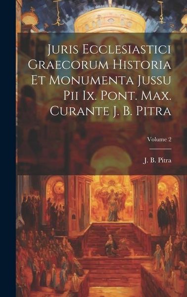 Produktbild: Juris Ecclesiastici Graecorum Historia Et Monumenta Jussu Pii Ix. Pont. Max. Curante J. B. Pitra; Volume 2