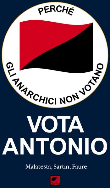 Produktbild: Perch&eacute; gli anarchici non votano. Vota Antonio