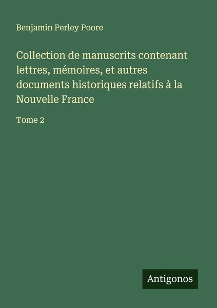Produktbild: Collection de manuscrits contenant lettres, m&eacute;moires, et autres documents historiques relatifs &agrave; la Nouvelle France
