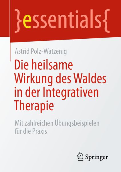 Die heilsame Wirkung des Waldes in der Integrativen Therapie, Taschenbuch von Astrid Polz-Watzenig, Springer Fachmedien Wiesbaden GmbH, 9783658306694