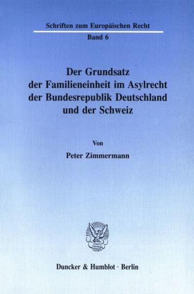 Der Grundsatz der Familieneinheit im Asylrecht der Bundesrepublik Deutschland und der Schweiz.