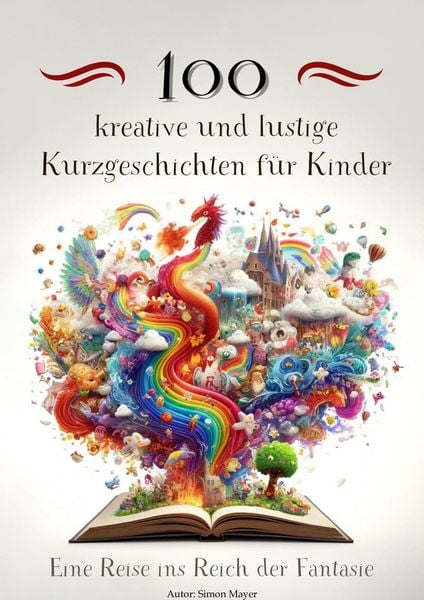 Produktbild: 100 kreative und lustige Kurzgeschichten f&uuml;r Kinder - Eine Reise ins Reich der Fantasie