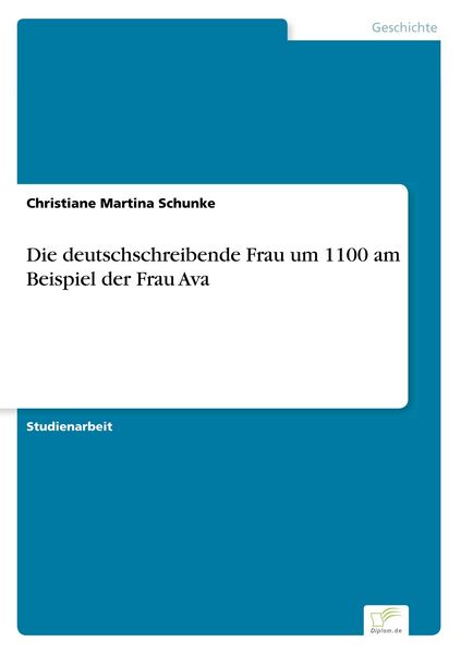 Die deutschschreibende Frau um 1100 am Beispiel der Frau Ava, Taschenbuch von Christiane Martina Schunke, BoD - Books on Demand, 9783961167241