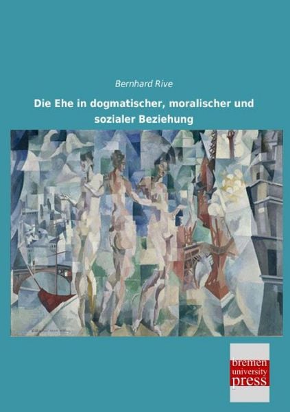 Produktbild: Die Ehe in dogmatischer, moralischer und sozialer Beziehung